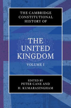 The Cambridge Constitutional History of the United Kingdom: Volume 1, Exploring the Constitution