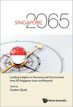 Singapore 2065: Leading Insights On Economy And Environment From 50 Singapore Icons And Beyond