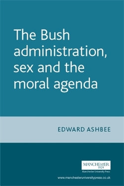 The Bush Administration, Sex and the Moral Agenda