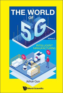 World Of 5g, The - Volume 2: Intelligent Manufacturing