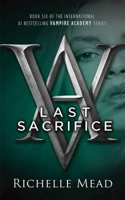 Last Sacrifice: A Vampire Academy Novel Volume 6