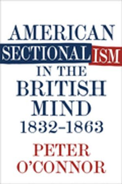 American Sectionalism in the British Mind, 1832-1863