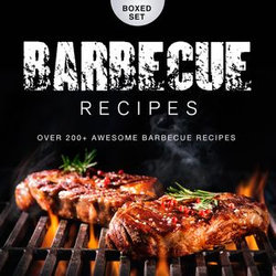 Barbecue Recipes Over 200+ Awesome Barbecue Recipes (Boxed Set)