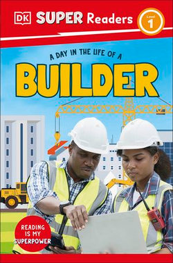 DK Super Readers Level 1 A day in the Life of a Builder