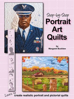 Step by Step Portrait Art Quilts: Learn to Create Realistic Portrait and Pictorial Quilts