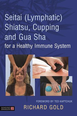 Seitai (Lymphatic) Shiatsu, Cupping and Gua Sha for a Healthy Immune System