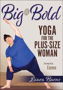 Big and Bold: Yoga for the Plus-Size Woman