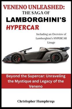 VENENO UNLEASHED: THE SAGA OF LAMBORGHINI'S HYPERCAR