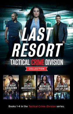 Last Resort - Tactical Crime Division Collection/48 Hour Lockdown/Secret Investigation/Midnight Abduction/Running Out of Time