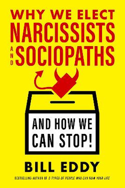 Why We Elect Narcissists And Sociopaths - and How We Can Stop