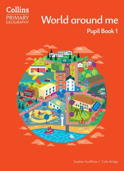 Collins Primary Geography – World around me – Pupil Book 1