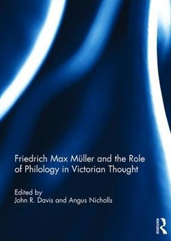 Friedrich Max Mueller and the Role of Philology in Victorian Thought