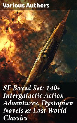 SF Boxed Set: 140+ Intergalactic Action Adventures, Dystopian Novels & Lost World Classics