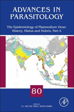 The Epidemiology of Plasmodium Vivax: History, Hiatus and Hubris: Volume 80