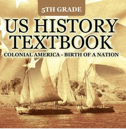 5th Grade US History Textbook: Colonial America - Birth of A Nation