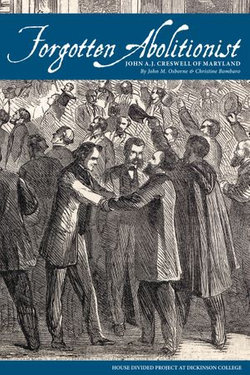 Forgotten Abolitionist: John A.J. Creswell of Maryland