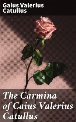 The Carmina of Caius Valerius Catullus