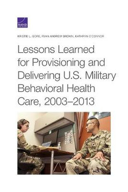 Lessons Learned for Provisioning and Delivering U. S. Military Behavioral Health Care, 2003-2013