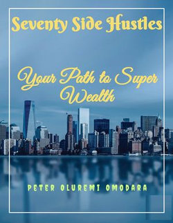 Seventy Side Hustles Your Path to Super Wealth