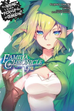 Is It Wrong to Try to Pick Up Girls in a Dungeon? Familia Chronicle, Vol. 1 (light novel)