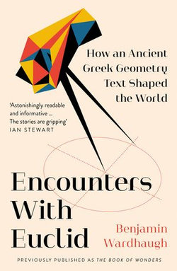 Encounters with Euclid: How an Ancient Greek Geometry Text Shaped the World