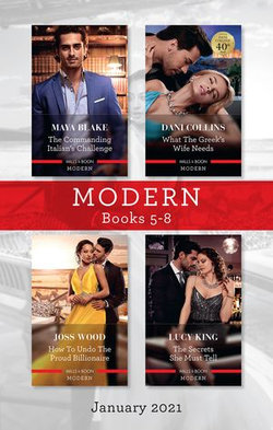 Modern Box Set 5-8 Jan 2021/The Commanding Italian's Challenge/What the Greek's Wife Needs/How to Undo the Proud Billionaire/The Secrets She Mus