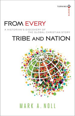 From Every Tribe and Nation (Turning South: Christian Scholars in an Age of World Christianity)