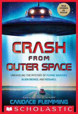 Crash from Outer Space: Unraveling the Mystery of Flying Saucers, Alien Beings, and Roswell (Scholastic Focus)