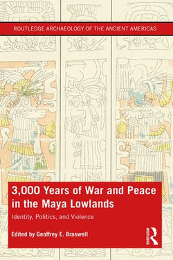 3,000 Years of War and Peace in the Maya Lowlands