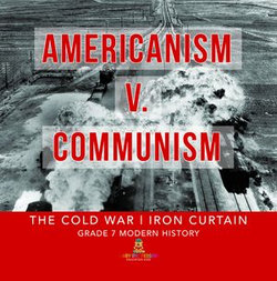 Americanism v. Communism | The Cold War | Iron Curtain | Grade 7 Modern History