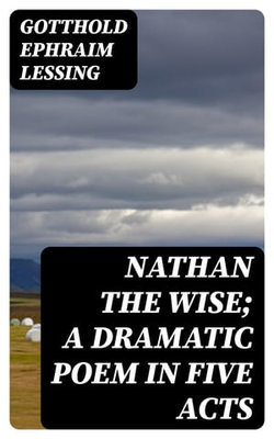 Nathan the Wise; a dramatic poem in five acts