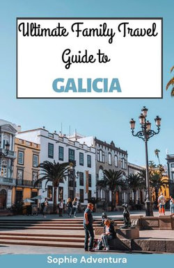 Ultimate Family Travel Guide to Galicia