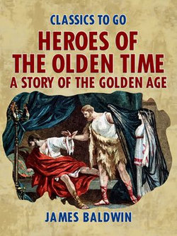 Heroes Of The Olden Time: A Story Of The Golden Age