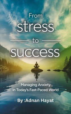 From Stress to Success Managing Anxiety in Today’s Fast-Paced World