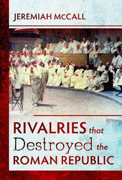 Rivalries That Destroyed the Roman Republic