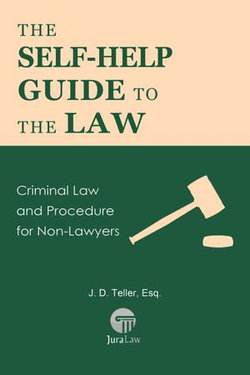 The Self-Help Guide to the Law: Criminal Law and Procedure for Non-Lawyers