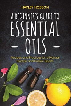 A Beginner's Guide to Essential Oils