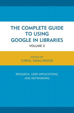 The Complete Guide to Using Google in Libraries