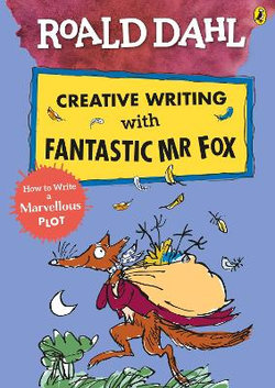 Roald Dahl Creative Writing with Fantastic Mr Fox: How to Write a Marvellous Plot