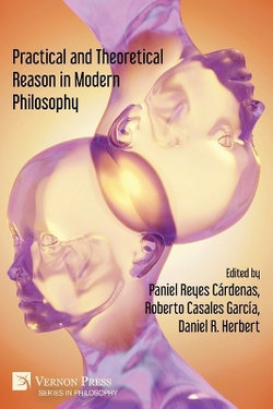 Practical and Theoretical Reason in Modern Philosophy