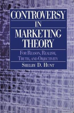 Controversy in Marketing Theory: For Reason, Realism, Truth and Objectivity