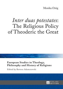 «Inter duas potestates»: The Religious Policy of Theoderic the Great