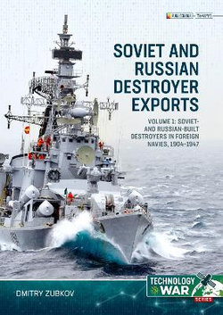 Soviet and Russian-Built Destroyers in Service with Foreign Navies, 1904-2023 Volume 1