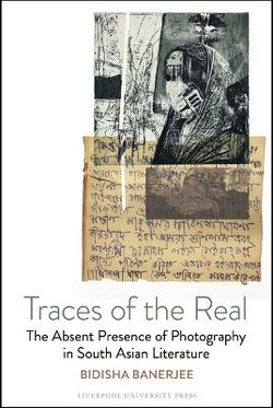 Traces of the Real: the Absent Presence of Photography in South Asian Literature