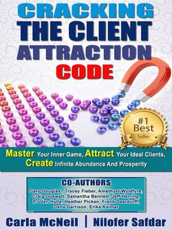 Cracking The Client Attraction Code: Master Your Inner Game, Attract Your Ideal Clients, Create Infinite Abundance And Prosperity