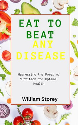 Eat to Beat Any Disease