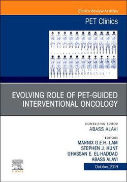 Evolving Role of PET-Guided Interventional Oncology, an Issue of PET Clinics