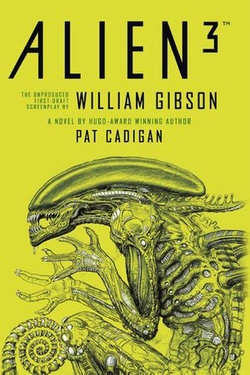 Alien - Alien 3: The Unproduced Screenplay by William Gibson