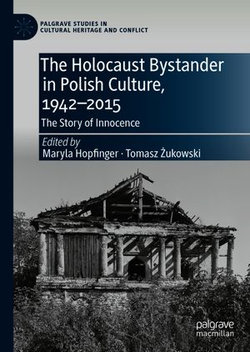 The Holocaust Bystander in Polish Culture, 1942-2015