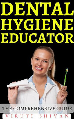 Dental Hygiene Educator - The Comprehensive Guide